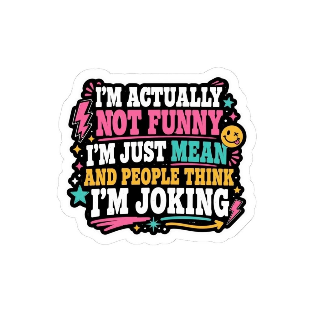 I'm Actually Not Funny I'm Just Mean Sticker, Sarcastic Funny Quote Decal Gift